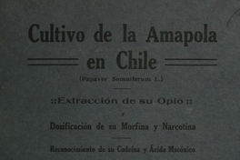 Cultivo de la amapola en Chile: (papaver somriferum L.): extracción de su opio, y dosificación de su morfina y narcotina, reconocimiento de su codeína y ácido mecórico (Memoria). Santiago: Soc. Impr. y Litogr. Universo, 1917