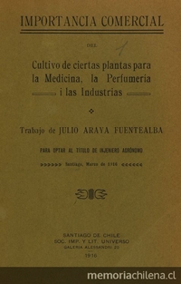 Importancia comercial del cultivo de ciertas plantas para la medicina, la perfumería i las industrias. Santiago: [s.n.], (Santiago: Sociedad Impr.y Litogr. Universo), 1916