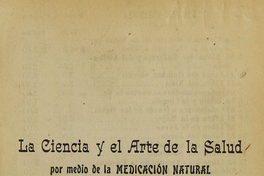 La ciencia y el arte de la salud por la medicación natural (Fisioterapia) es decir, por medio del regimen alimenticio y vegetariano, la higiene, hidroterapia, aeroterapia y plantas medicinales, con una explicación acerca de la causa de nuestras enfermedades y modo de curarlas. Santiago: Apostolado de prensa, 1919. XVII.