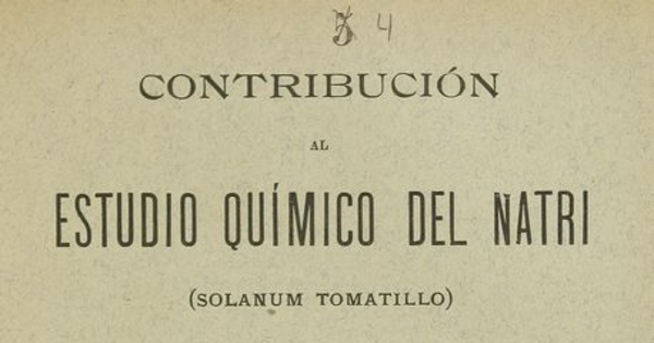 Contribución al estudio químico del Natri (Solanum Tomatillo): Memoria. Santiago: Impr. y Encuadernación Barcelona, 1897