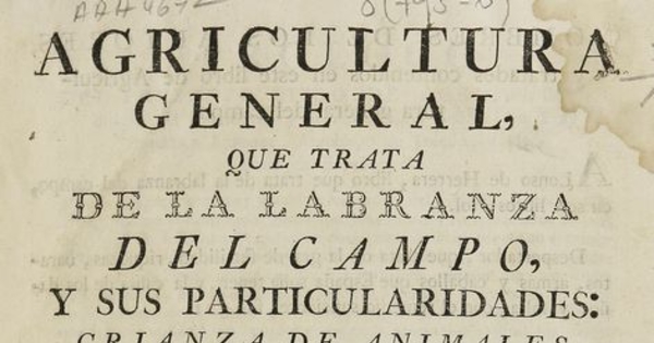 Agricultura general que trata de la labranza del campo y sus particularidades: crianza de animales, prioridades de las plantas que en ella se contienen y virtudes provechosas a la salud humana. Madrid: por Don Josef de Urrutia, 1790