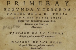 Primera y segunda y tercera partes de la historia medicinal de las cosas que se traen de nuestras Indias Occidentales que sirven en medicina: tratado de la piedra bezaar, y dela yerva escuerçonera: dialogo de las grandezas del hierro y de sus virtudes medicinales: tratado de la nieve y del bever frio. Sevilla: En casa de Alonso Escrivano, 1574