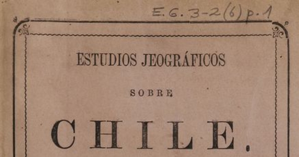 Estudios jeográficos sobre Chile: memorias relativas a varias cuestiones sometidas al Congreso Internacional de Ciencias Jeográficas de Paris de 1875. Santiago: Impr. Nacional, 1875