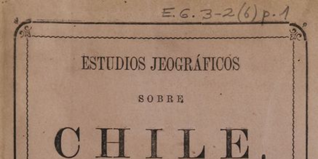 Estudios jeográficos sobre Chile: memorias relativas a varias cuestiones sometidas al Congreso Internacional de Ciencias Jeográficas de Paris de 1875. Santiago: Impr. Nacional, 1875