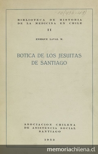 Botica de los Jesuitas de Santiago. Santiago: Asociación Chilena de Asistencia Social, (Santiago: Stanley), 1953