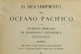 El Descubrimiento del Oceano Pacífico y la Sociedad Mexicana de Geografía y Estadística: reseña, discursos y documentos relacionados con la solemne sesión verificada en honor de Vasco Nuñez de Balboa el 25 de septiembre de 1913. México: Impr. Fototipia de la Secretaria de Fomento, 1913.