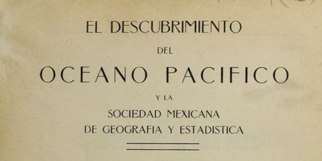 El Descubrimiento del Oceano Pacífico y la Sociedad Mexicana de Geografía y Estadística: reseña, discursos y documentos relacionados con la solemne sesión verificada en honor de Vasco Nuñez de Balboa el 25 de septiembre de 1913. México: Impr. Fototipia de la Secretaria de Fomento, 1913.