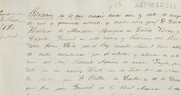 Relación de lo que sucedió desde diez y siete de mayo de mil y quinientos noventas y cuatro años que D. García Hurtado de Mendoza, Marqués de Cañete... tuvo abiso de haber desembocado por el estrecho y entrado en este mar del sur Pucharte Aquines ...[manuscrito] 1594