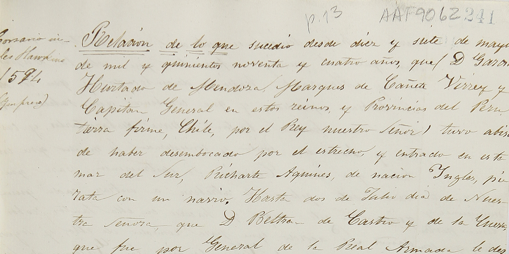 Relación de lo que sucedió desde diez y siete de mayo de mil y quinientos noventas y cuatro años que D. García Hurtado de Mendoza, Marqués de Cañete... tuvo abiso de haber desembocado por el estrecho y entrado en este mar del sur Pucharte Aquines ...[manuscrito] 1594