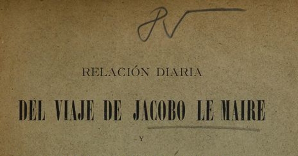  Relación diaria del viaje de Jacobo Le Maire y Guillermo Cornelio Schouten en que descubrieron nuevo Estrecho y pasaje del mar del Norte al mar del Sur a la parte austral del Estrecho de Magallanes. Santiago: Impr. Elseviriana, 1897.