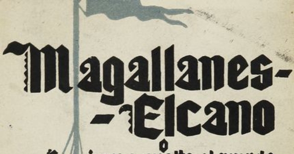 Magallanes-Elcano, o, La primera vuelta al mundo. Zaragoza: Luz, 1940. 240 p.