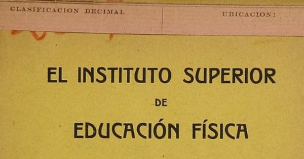 El Instituto Superior de Educación Física. Juicio del profesorado. Santiago: Imprenta Universitaria, 1918.