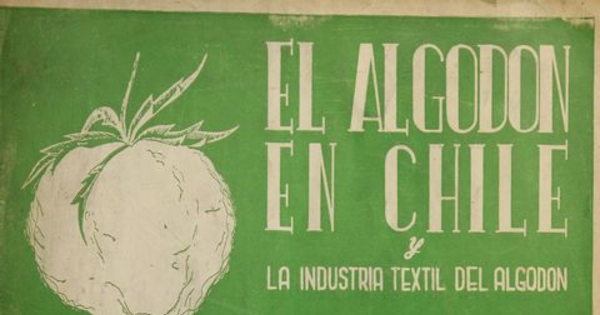 El algodón en Chile y la industria textil del algodón. Santiago: [s.n.], 1952