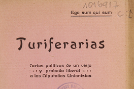 Turiferarias: cartas políticas de un viejo, -- y probado liberal, -- a los Diputados Unionistas