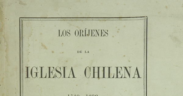 Los oríjenes de la iglesia chilena: 1540-1603