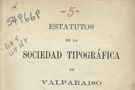 Estatutos de la Sociedad tipográfica de Valparaíso que han comenzado a rejir desde el 1° de enero de 1877