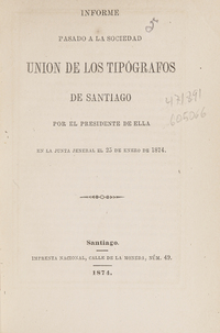 Informe pasado a la Sociedad Unión de los Tipográficos de Santiago por el presidente de ella en la junta general el 25 de enero de 1874