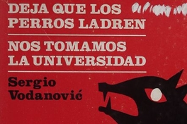 Deja que los perros ladren ; y, Nos tomamos la universidad : teatro