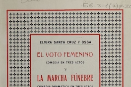 El voto femenino: comedia en tres actos; y, La marcha fúnebre: comedia dramática en tres actos.