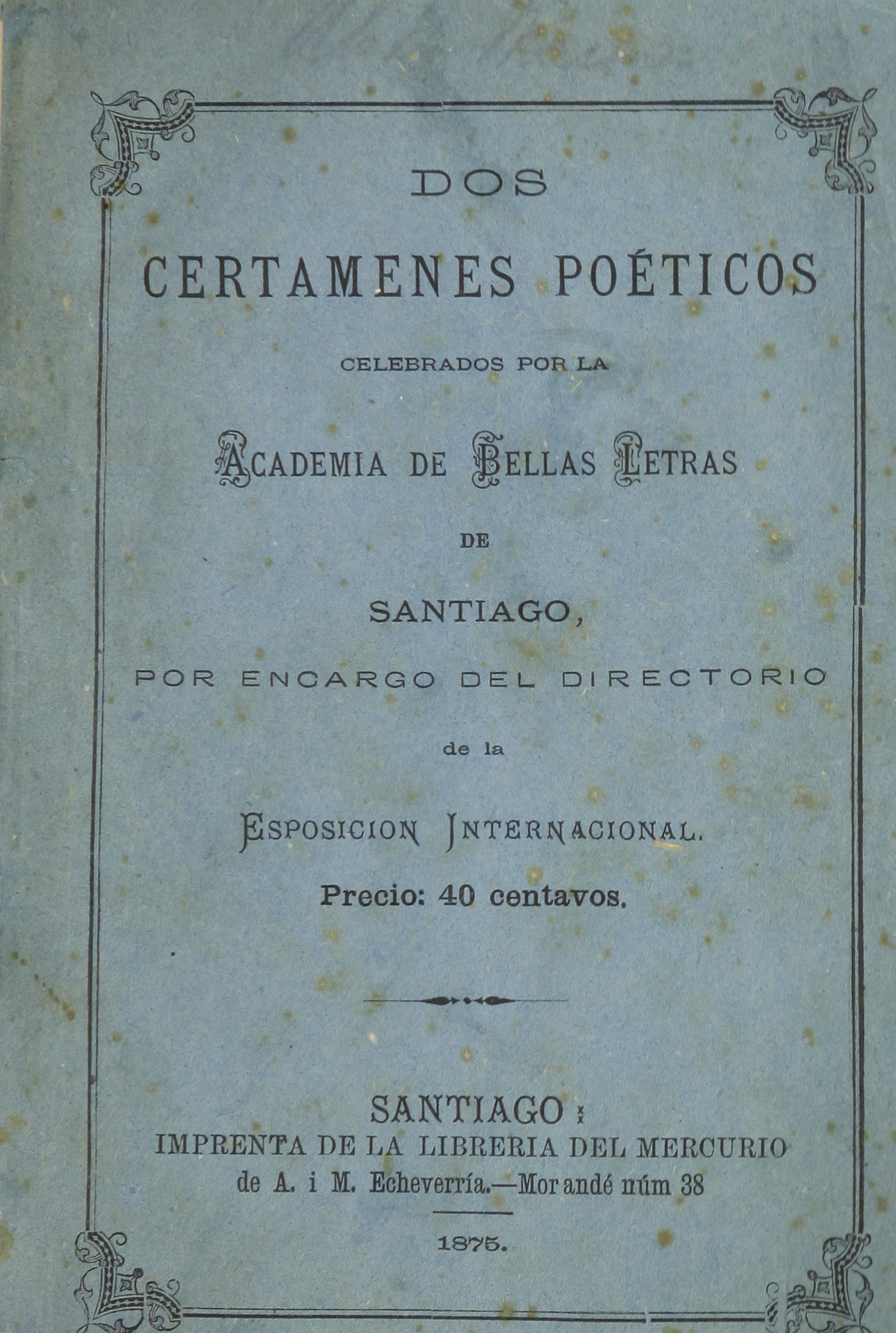 Dos certámenes poéticos celebrados por la Academia de Bellas Letras de Santiago, por encargo del Directorio de la esposición internacional