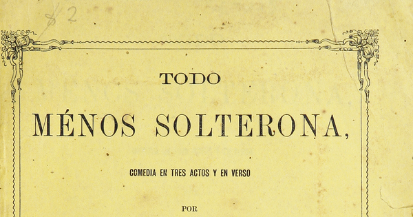 Todo menos solterona: comedia en tres actos y en verso