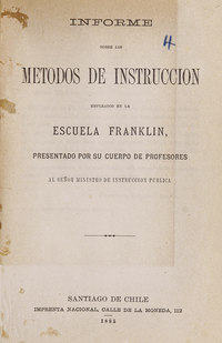 Informe sobre los métodos de instrucción empleados en la Escuela Franklin presentado por su cuerpo de profesores al señor ministro de instrucción pública
