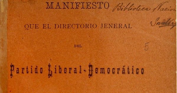 Manifiesto que el director jeneral del Partido Liberal Democrático dirije a los directores departamentales y a todos sus correlijionarios políticos Manifiesto que el director jeneral del Partido Liberal Democrático dirije a los directores departamentales y a todos sus correlijionarios políticos