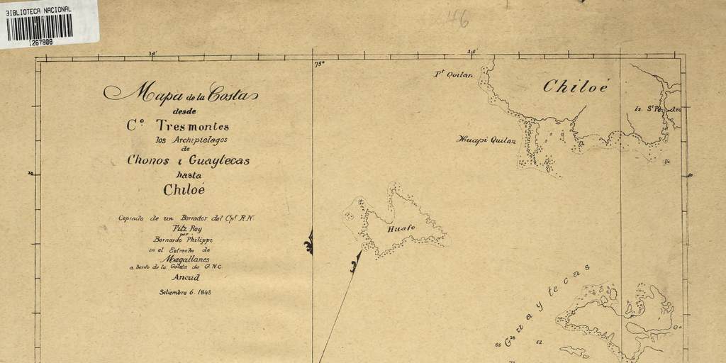 Mapa de la costas [sic] desde Co. Tres Montes los archipiélagos de Chonos i Guaytecas hasta Chiloé [material cartográfico] copiado de un borrador del Cpt. R.N. Fitz Roy por Bernardo Philippi en el Estrecho de Magallanes a bordo de la Goleta de G.N.C Ancud septiembre 6 1843.