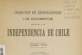 Colección de historiadores y de documentos relativos a la Independencia de Chile: tomo VIII