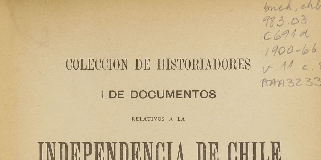 Colección de historiadores y de documentos relativos a la Independencia de Chile: tomo XI