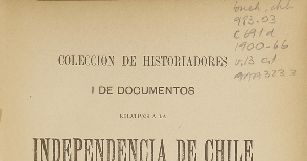Colección de historiadores y de documentos relativos a la independencia de Chile: tomo XIII