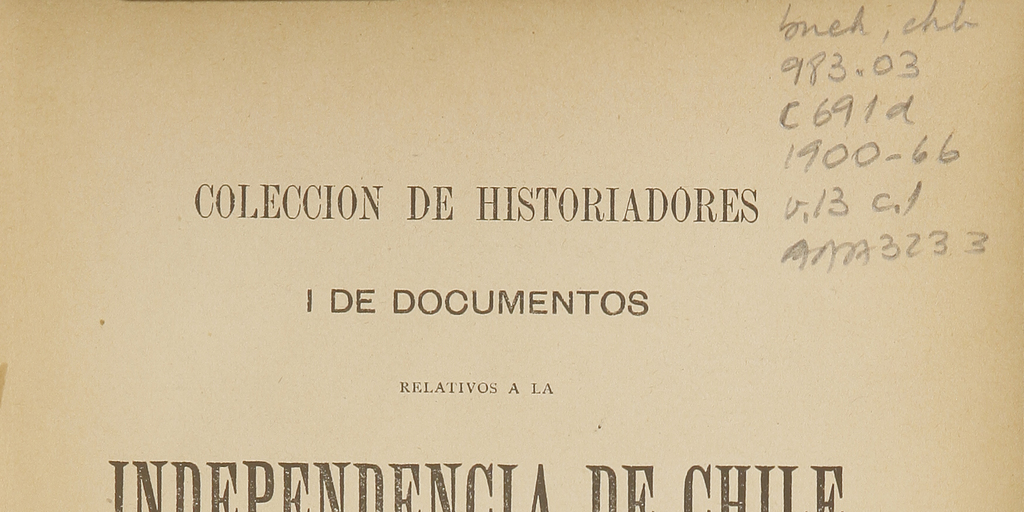 Colección de historiadores y de documentos relativos a la independencia de Chile: tomo XIII