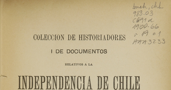 Colección de historiadores y de documentos relativos a la independencia de Chile: tomo XIX