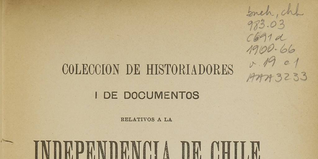 Colección de historiadores i de documentos relativos a la Independencia de Chile. Tomo XIX