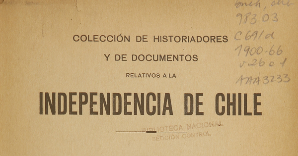 Colección de historiadores y de documentos relativos a la Independencia de Chile: tomo XXVI