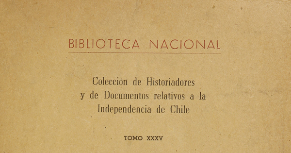 Colección de historiadores y de documentos relativos a la Independencia de Chile: tomo XXXV