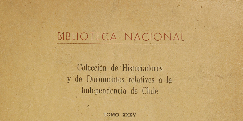 Colección de historiadores y de documentos relativos a la Independencia de Chile: tomo XXXV