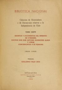 Colección de historiadores y de documentos relativos a la Independencia de Chile: tomo XXXVI