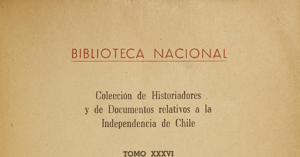 Colección de historiadores y de documentos relativos a la Independencia de Chile: tomo XXXVI