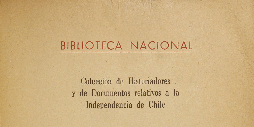 Colección de historiadores y de documentos relativos a la Independencia de Chile: tomo XXXVI