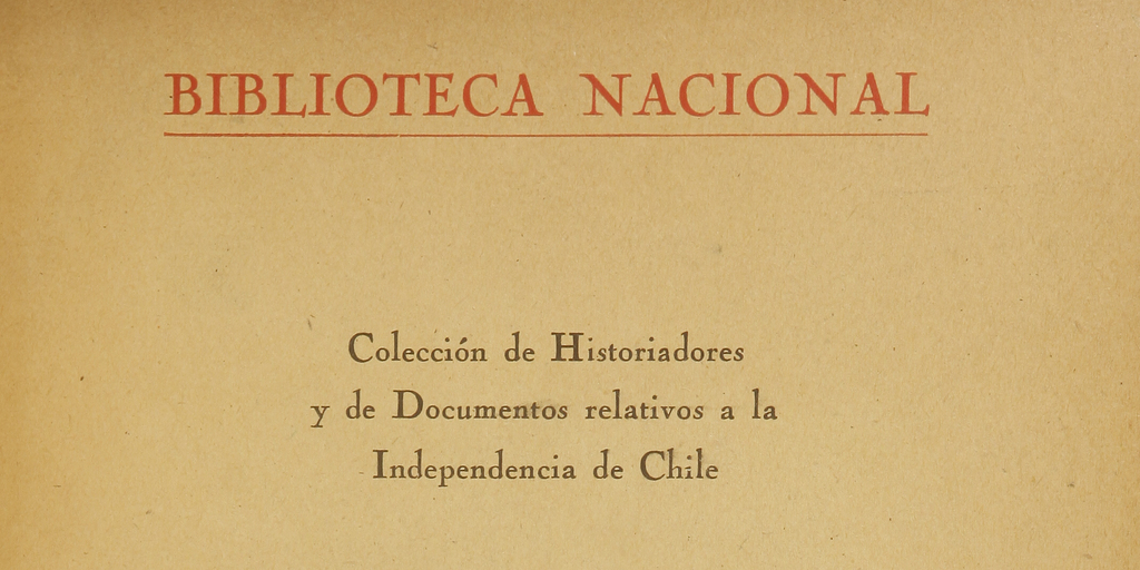Colección de historiadores y de documentos relativos a la Independencia de Chile: tomo XL