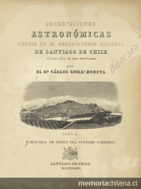 Observaciones astronómicas hechas en el Observatorio Nacional de Santiago de Chile :en los años de 1856 á 1860. Dresde : Impr. de B.G. Teubner, 1875. 2 v.