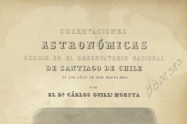 Observaciones astronómicas hechas en el Observatorio Nacional de Santiago de Chile en los años de 1856 hasta 1860. Tomo II.