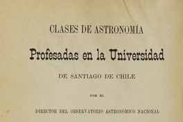 Clases de astronomía :profesadas en la Universidad de Chile /Wilhelm Friedrich Ristenpart. Santiago, Chile : Impr. Cervantes, 1912. viii, 294 p.