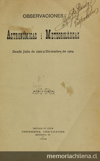 Observaciones astronómicas i meteorológicas desde julio de 1902 a diciembre de 1904.