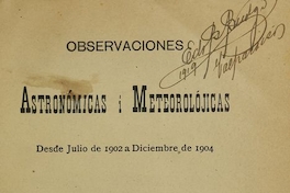 Observaciones astronómicas i meteorológicas desde julio de 1902 a diciembre de 1904.