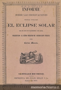 Informe sobre las observaciones hechas durante el eclipse solar de 30 de noviembre de 1853. Santiago de Chile : Impr. de Julio Belin i Ca., 1854. 22 p.