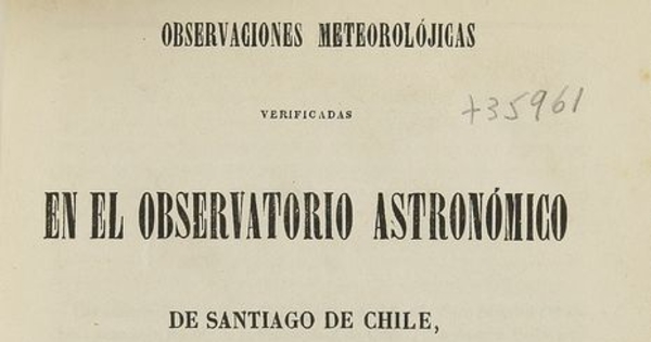 Observaciones metereolojicas verificadas en el observatorio astronómico de Santiago de Chile. Santiago : Impr. Nacional, 1863.