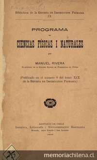 Programa de ciencias físicas i naturales / por Manuel Rivera. Santiago de Chile: Impr., Litogr. i Encuadernacion Barcelona, 1905