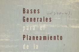 Chile. Ministerio de Educación Pública. Bases generales para el planeamiento de la educación chilena. Santiago: Esc. Nac. de Artes Gráficas, 1961. 151 p.